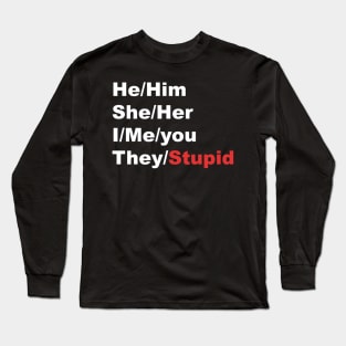 My pronouns are..... They/Stupid Long Sleeve T-Shirt